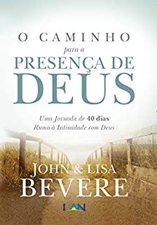 Livro O Caminho Para a Presenca de Deus: Uma Jornada de 40 dias Rumo À Intimidade com Deus