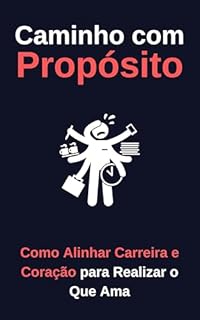 Livro Caminho com Propósito: Como Alinhar Carreira e Coração para Realizar o Que Ama