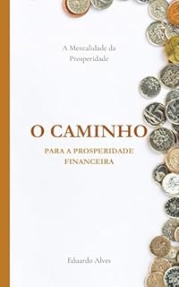 Livro O Caminho Para a Prosperidade Financeira: Enriqueça e Tenha uma Vida mais Próspera