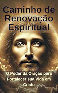 Livro Caminho de Renovação Espiritual: O Poder da Oração para Fortalecer sua Vida em Cristo