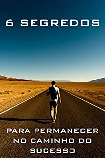 Livro CAMINHO DO SUCESSO: 6 Segredos para Permanecer no Caminho do Sucesso