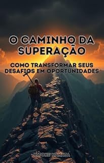 Livro O Caminho da Superação: Como Transformar Seus Desafios em Oportunidades