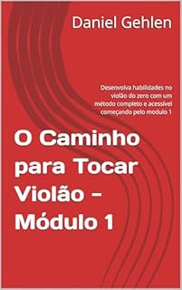 Livro O Caminho para Tocar Violão - Módulo 1: Desenvolva habilidades no violão do zero com um método completo e acessível começando pelo Módulo 1