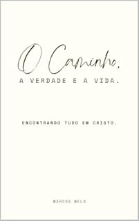 Livro O Caminho, a Verdade e a Vida: Encontrando Tudo em Cristo