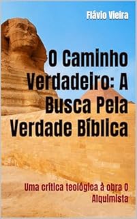 Livro O Caminho Verdadeiro: A Busca Pela Verdade Bíblica: Uma crítica teológica à obra O Alquimista (Bíblia versículo por versículo)