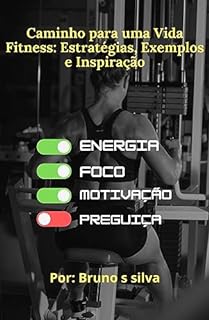 Livro Caminho para uma Vida Fitness: Estratégias, Exemplos e Inspiração: Transforme Seu Estilo de Vida, Alcance Seus Objetivos e Mantenha-se Motivado na Jornada Fitness (Receitas, vida fitness. Livro 3)