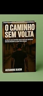 O caminho sem volta : Jovens que escolheram o caminho do crime