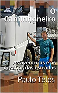 O Caminhoneiro: As aventuras e os desafios das estradas