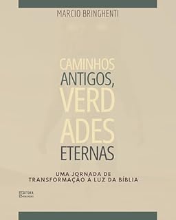 Livro Caminhos Antigos, Verdades Eternas: Uma Jornada de Transformação à Luz da Bíblia Ampliado