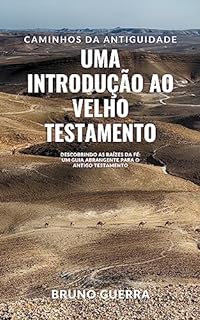 Livro Caminhos da Antiguidade: Uma Introdução ao Velho Testamento: Descobrindo as Raízes da Fé: Um Guia Abrangente para o Antigo Testamento