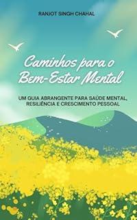 Livro Caminhos para o Bem-Estar Mental: Um Guia Abrangente para Saúde Mental, Resiliência e Crescimento Pessoal