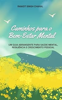Livro Caminhos para o Bem-Estar Mental: Um Guia Abrangente para Saúde Mental, Resiliência e Crescimento Pessoal