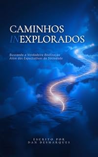 Livro Caminhos Inexplorados: Buscando a Verdadeira Realização Além das Expectativas da Sociedade