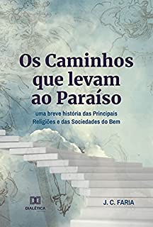 Livro Os Caminhos que levam ao Paraíso: uma breve história das Principais Religiões e das Sociedades do Bem