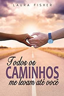 Todos os caminhos me levam até você.