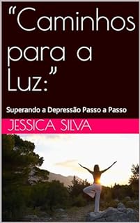 Livro “Caminhos para a Luz:”: Superando a Depressão Passo a Passo
