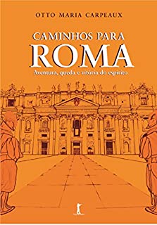 Livro Caminhos para Roma: Aventura, queda e vitória do espírito