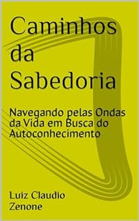 Livro Caminhos da Sabedoria: Navegando pelas Ondas da Vida em Busca do Autoconhecimento
