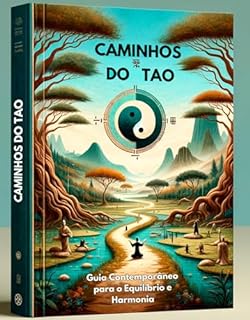 Caminhos do Tao: Guia Contemporâneo para o Equilíbrio e Harmonia: Inclui o livro Tao Te Ching