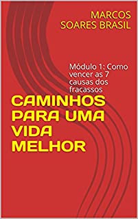 Livro CAMINHOS PARA UMA VIDA MELHOR: Módulo 1: Como vencer as 7 causas dos fracassos (Série Vida Melhor)