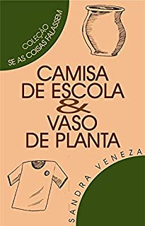 Livro CAMISA DE ESCOLA & VASO DE PLANTAS: Se as coisas falassemSandra
