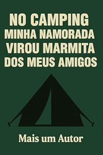 No Camping Minha Namorada Virou Marmita dos Meus Amigos