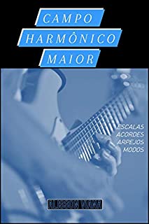 Livro Campo Harmônico Maior: Escalas, Acordes, Arpejos, Pentatônicas e Modos em Todos os Tons. (Em Todas as Tonalidades Livro 1)
