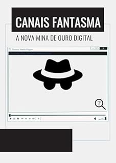 Livro Canais Fantasma: A Nova Mina de Ouro Digital