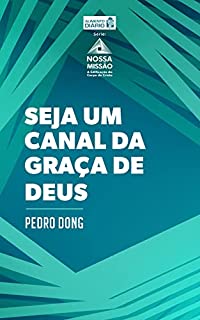 Livro Seja um canal da graça de Deus (Nossa Comissão: A Edificação do Corpo de Cristo)
