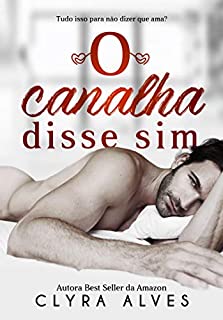 O Canalha disse Sim (Livro Único)