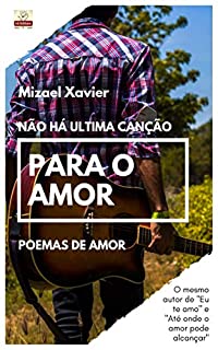 Livro NÃO HÁ ÚLTIMA CANÇÃO PARA O AMOR: Poemas de amor