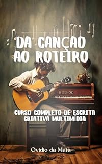 Livro Da Cançâo ao Roteiro: Curso Completo de Escrita Criativa Multimídia