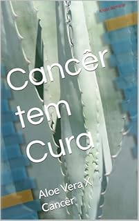 Cancêr tem Cura: Aloe Vera X Cancêr