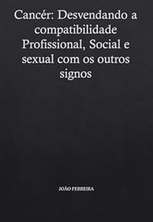 Livro Cancér: Desvendando a compatibilidade Profissional, Social e sexual com os outros signos