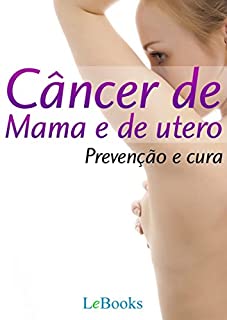 Livro Câncer de mama e de útero: Prevenção e Cura (Coleção Saúde)
