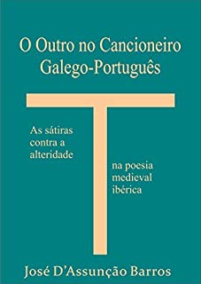 Livro O Outro no Cancioneiro Galego-Português: As sátiras contra a alteridade na poesia medieval ibérica