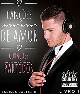 Livro CANÇÕES DE AMOR, CORAÇÕES PARTIDOS (Série Country Love Songs - Livro 1)