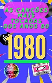 Livro As Canções Mais Tocadas dos Anos 80: Os 20 Maiores Sucessos Internacionais de 1980