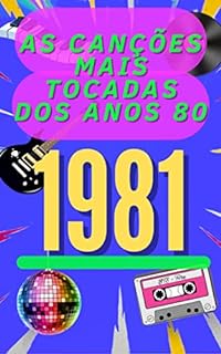 Livro As Canções Mais Tocadas dos Anos 80: Os Maiores Sucessos Musicais de 1981