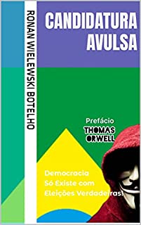 CANDIDATURA AVULSA: Democracia Só Existe com Eleições Verdadeiras! (Coleção Pensando Sobre:)