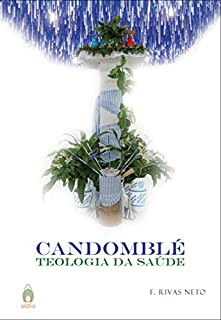 Livro Candomblé: Teologia da Saúde (F. Rivas Neto Livro 2)