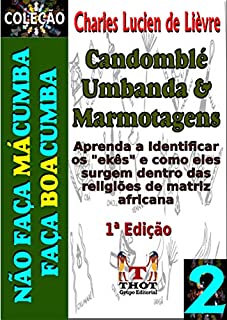 Livro Candomblé, Umbanda e Marmotagens: Aprenda a diferenciar o verdadeiro culto dos Orixás dos ekês (Coleção Não Faça Mácumba Faça Boacumba Livro 2)