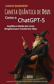 Livro A Caneta Quântica de Deus: Como o ChatGPT-5 Amplifica a Missão dos Livros Bringhenti para Transformar Vidas: Livro 191 de 10.000