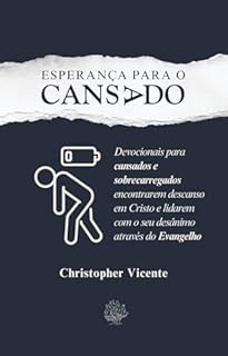 Livro Cansado: Esperança no Cansaço - Devocionais para cansados e sobrecarregados encontrarem descanso em Cristo e lidarem com o seu desânimo através do Evangelho