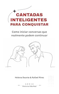 Cantadas Inteligentes para Conquistar: Como iniciar conversas que realmente podem continuar
