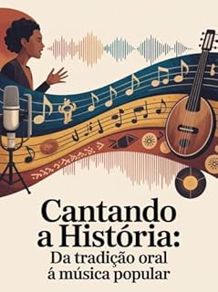 Livro Cantando a História - Da Tradição Oral à Música Popular