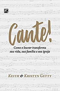 Cante! Como o louvor transforma sua vida, sua família e sua igreja