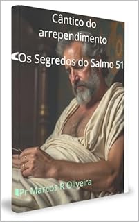 Livro Cântico do Arrependimento, os segredos do salmo 51 (Desvendando os segredos da BIBLIA (TORÁ))