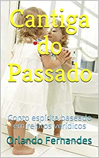 Cantiga do Passado: Conto espírita baseado em relatos verídicos