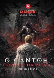 O Canto do Corvo e da Ruína (As Crônicas de Mântia Livro 4)